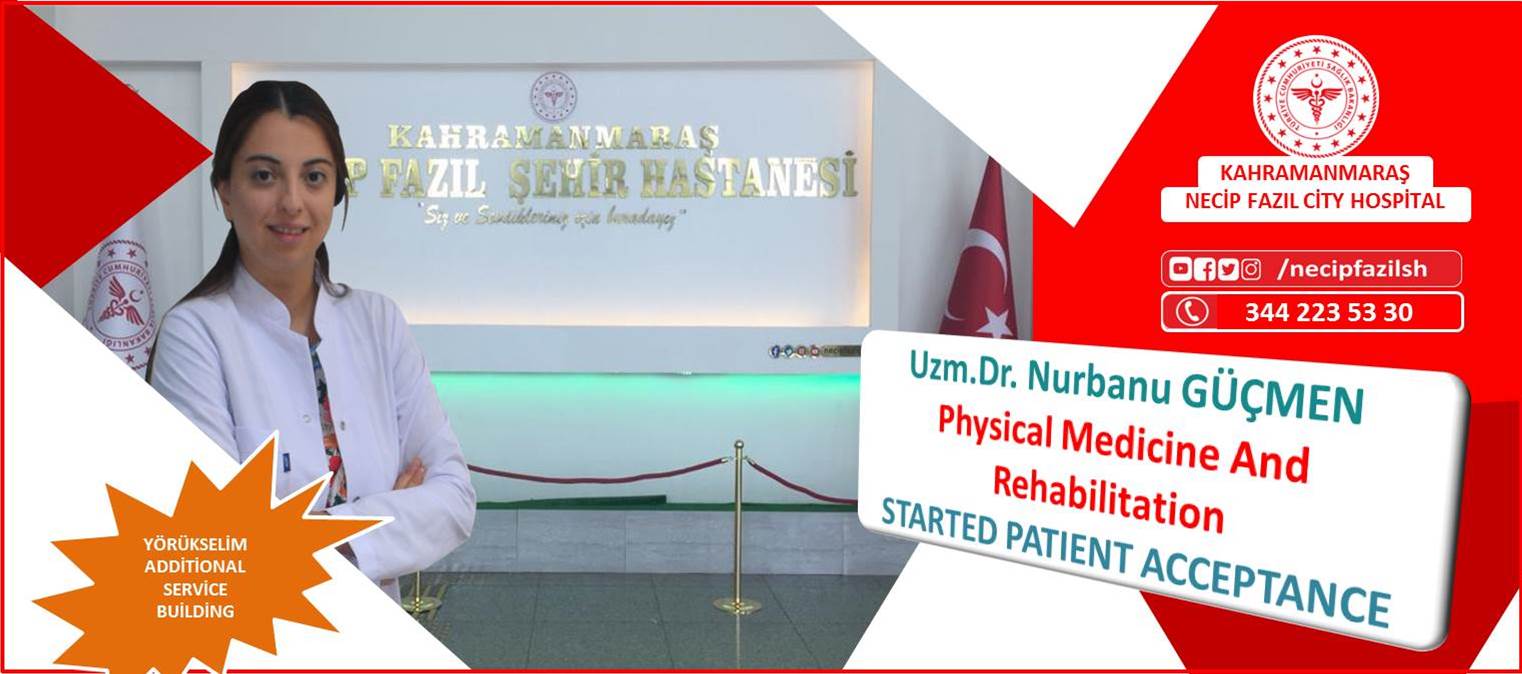PHYSICAL MEDICINE AND REHABILITATION SPECIALIST UZM.DR.NURBANU GÜÇMEN STARTED PATIENT ACCEPTANCE